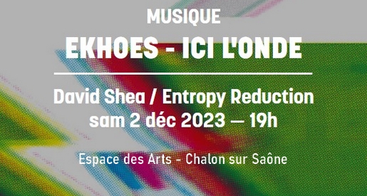 Ekhoes - Ici l'onde - Espace des Arts Chalon sur Saône