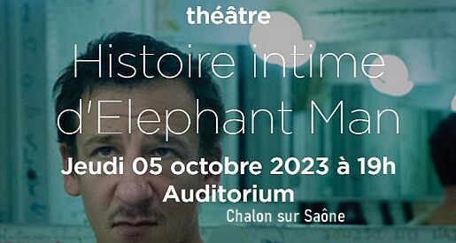 Histoire intime d'Elephant Man - Auditorium Chalon sur Saône