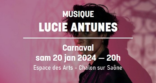 Lucie Antunes - Espace des Arts Chalon sur Saône