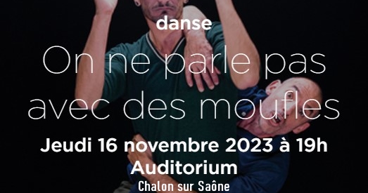On ne parle pas avec des moufles - Danse à l'Auditorium Chalon sur Saône