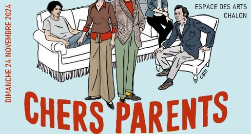 Chers parents - Théâtre à l'Espace des Arts de Chalon sur Saône