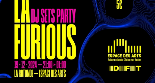 La Furious Party - DJ sets à l'Espace des Arts de Chalon sur Saône
