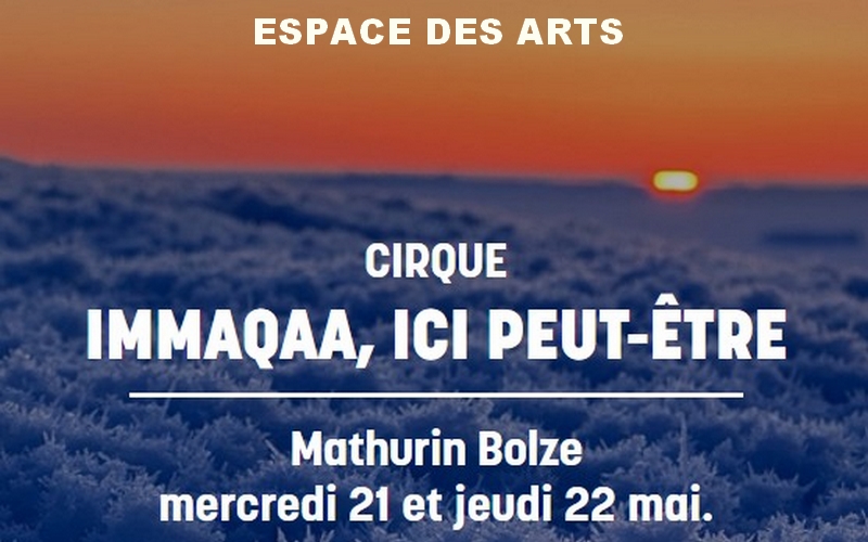 Immaqaa, ici peut-être - Cirque à l'Espace des Arts de Chalon sur Saône