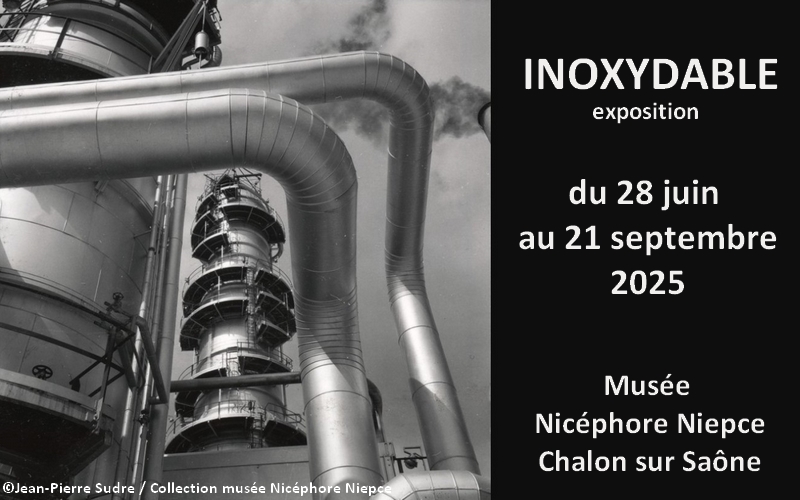Inoxydable - Exposition musée Nicéphore Niepce Chalon sur Saône