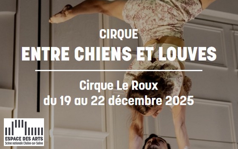 Entre chiens et louves - Spectacle de cirque à l'espace des arts de Chalon sur Saône
