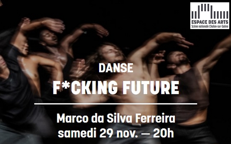Fucking Futur - Spectacle de danse à l'espace des arts de Chalon sur Saône