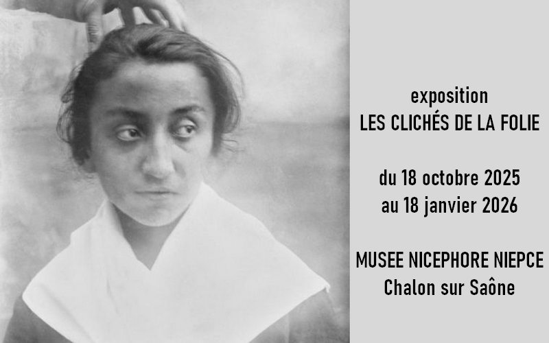 Les clichés de la folie - Exposition photographique au Musée Nicéphore Niepce de Chalon sur Saône
