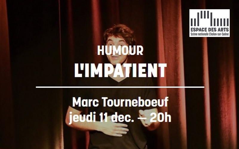 L'impatient - Spectacle d'humour à l'espace des arts de Chalon sur Saône