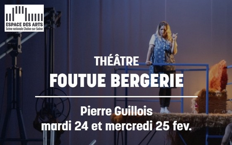 FOUTUE BERGERIE - Pièce de théâtre à l'Espace des Arts de Chalon sur Saône les 24 et 25 février 2026