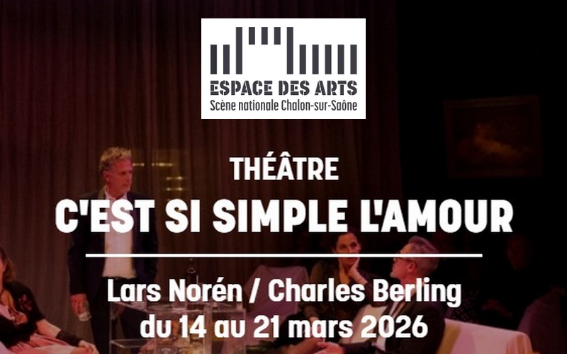 C'est si simple l'amour - Théâtre à l'Espace des Arts de Chalon sur Saône